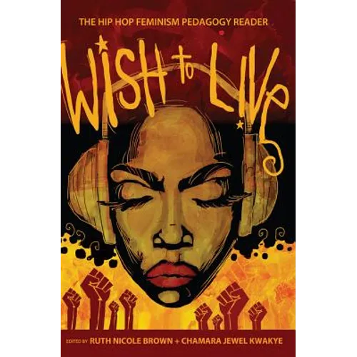 Wish to Live: The Hip-hop Feminism Pedagogy Reader - Paperback