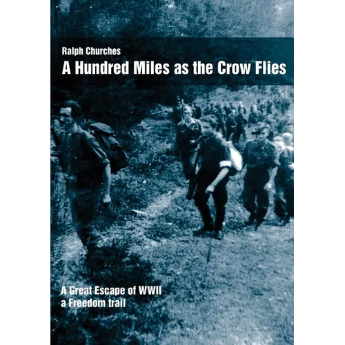 A Hundred Miles As The Crow Flies: A Great Escape of WWII - Paperback