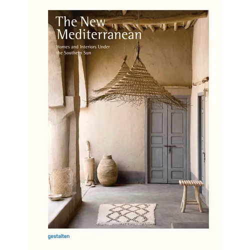 The New Mediterranean: Homes and Interiors Under the Southern Sun - Hardcover