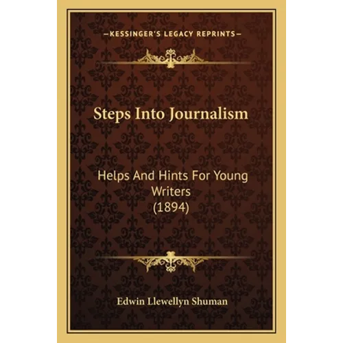 Steps Into Journalism: Helps And Hints For Young Writers (1894) - Paperback