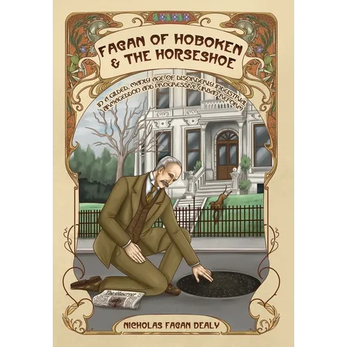 Fagan of Hoboken & the Horseshoe: In a gilded, manly age of disorderly industrial Armageddon and progressive urban reform - Hardcover