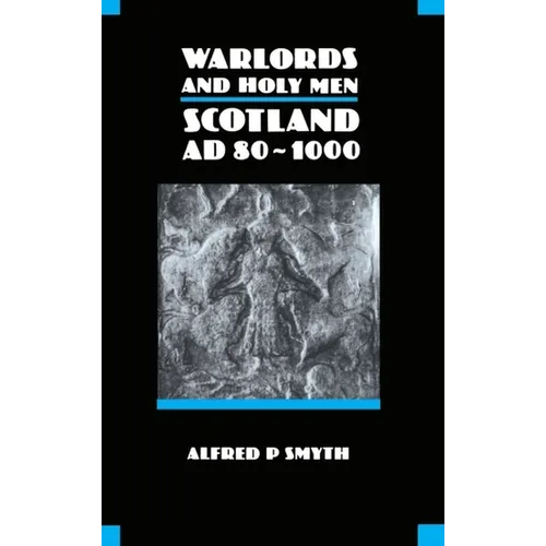 Warlords and Holy Men: Scotland Ad80-1000 - Paperback
