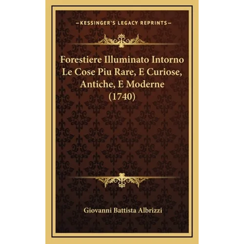 Forestiere Illuminato Intorno Le Cose Piu Rare, E Curiose, Antiche, E Moderne (1740) - Hardcover
