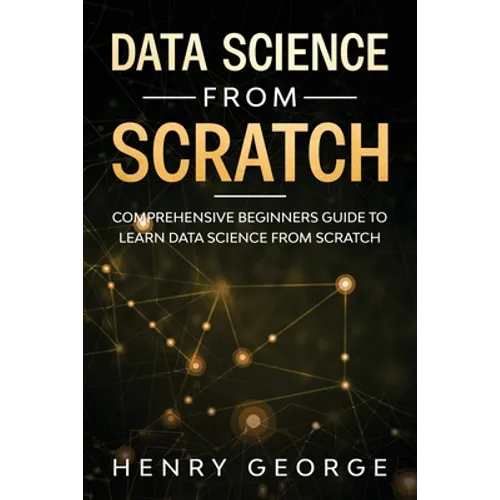 Data Science From Scratch: Comprehensive Beginners Guide To Learn Data Science From Scratch - Paperback