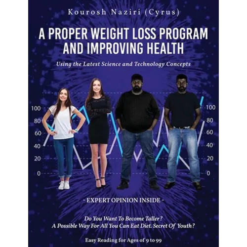 A Proper Weight Loss Program and Improving Health: Using the Latest Science and Technology Concepts - Paperback