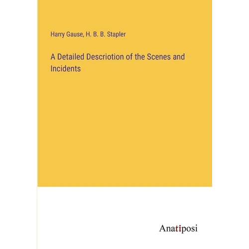 A Detailed Descriotion of the Scenes and Incidents - Paperback