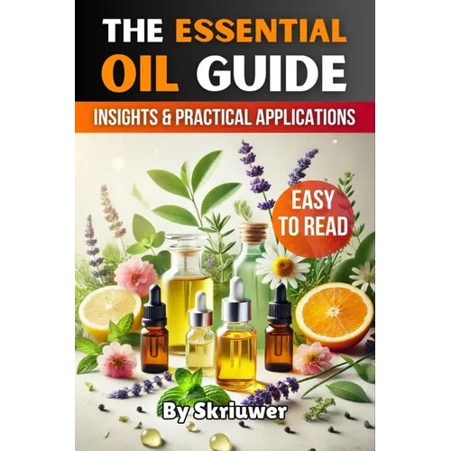 The Essential Oil Guide Book: Comprehensive Insights and Practical Applications - Paperback