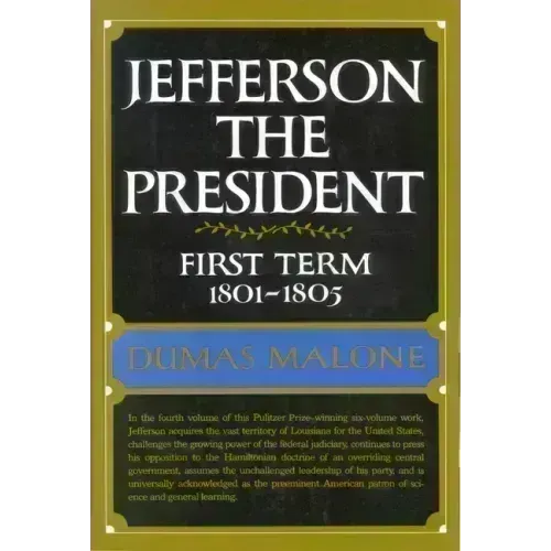 Jefferson the President: First Term 1801 - 1805 - Volume IV - Hardcover