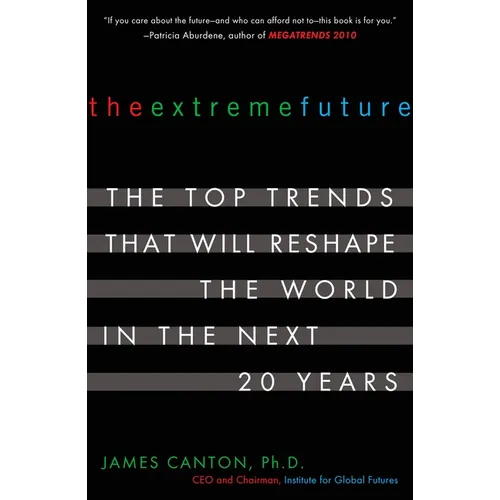 The Extreme Future: The Top Trends That Will Reshape the World in the Next 20 Years - Paperback