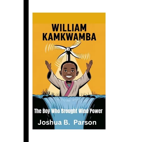 William Kamkwamba: The Boy Who Brought Wind Power - Paperback