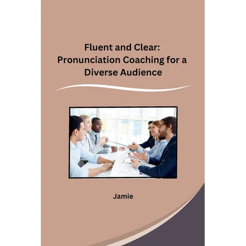Fluent and Clear: Pronunciation Coaching for a Diverse Audience - Paperback