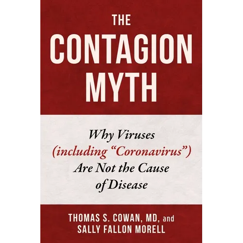 The Contagion Myth: Why Viruses (Including Coronavirus) Are Not the Cause of Disease