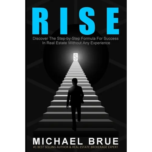 Rise: Discover The Step-by-Step Formula For Success In Real Estate Without Any Experience - Paperback