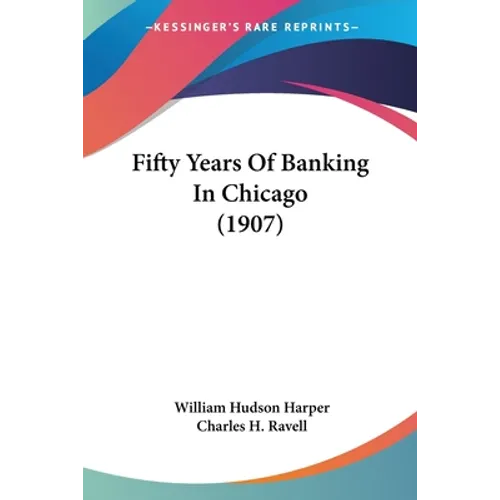 Fifty Years Of Banking In Chicago (1907) - Paperback