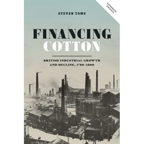 Financing Cotton: British Industrial Growth and Decline, 1780-2000