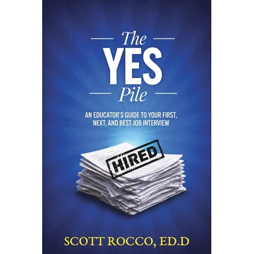 The YES Pile: An Educator's Guide to Your First, Next, and Best Job Interview - Paperback