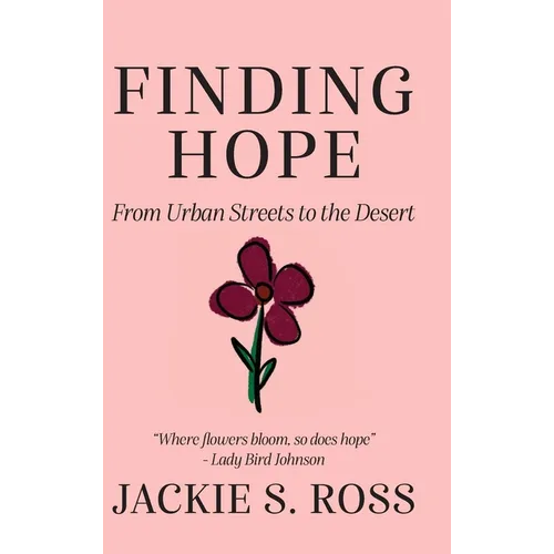 FINDING HOPE... From Urban Streets to the Desert - Hardcover