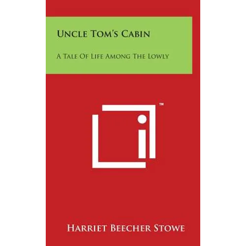Uncle Tom's Cabin: A Tale Of Life Among The Lowly - Hardcover