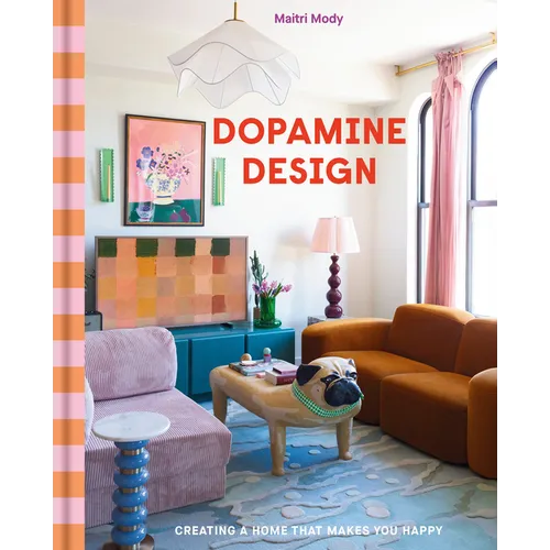 Dopamine Design: Creating a Home That Makes You Happy - Hardcover
