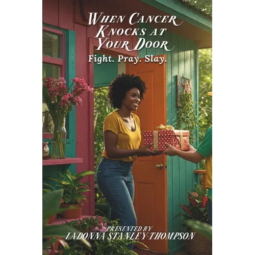 When Cancer Knocks at Your Door: Fight. Pray. Slay. - Paperback