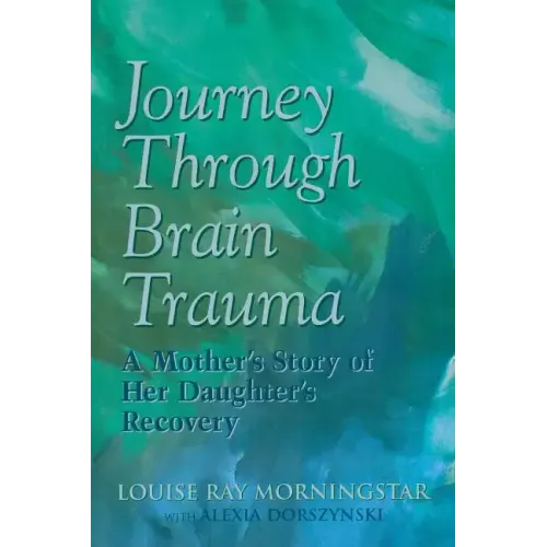 Journey Through Brain Trauma: A Mother's Story of Her Daughter's Recovery - Paperback