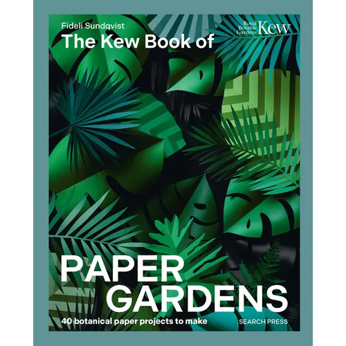 The Kew Book of Paper Gardens: 50 Botanical Paper Projects to Make