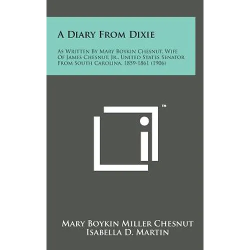 A Diary from Dixie: As Written by Mary Boykin Chesnut, Wife of James Chesnut, Jr., United States Senator from South Carolina, 1859-1861 (1 - Hardcover