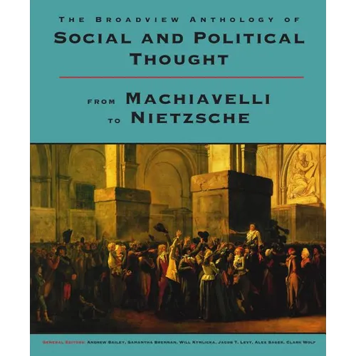 The Broadview Anthology of Social and Political Thought: From Machiavelli to Nietzsche - Paperback