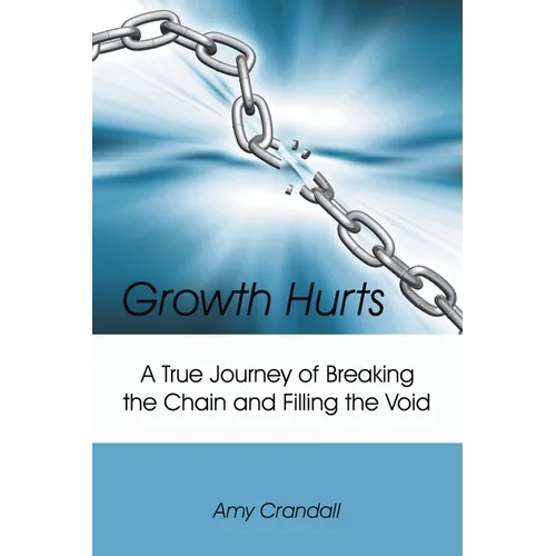 Growth Hurts: A True Journey of Breaking the Chain and Filling the Void - Paperback