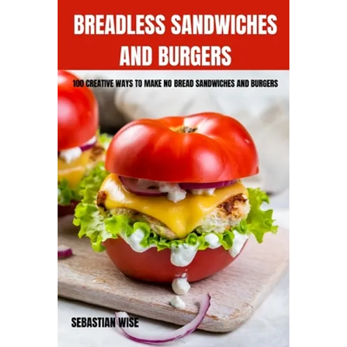 Breadless Sandwiches and Burgers - Paperback