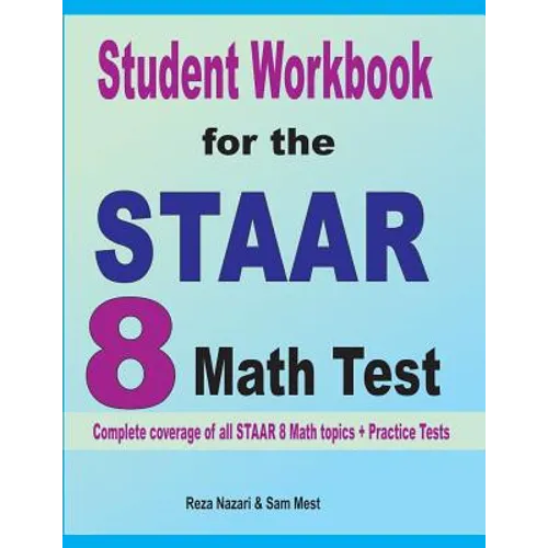 Student Workbook for the STAAR 8 Math Test: Complete coverage of all STAAR 8 Math topics + Practice Tests