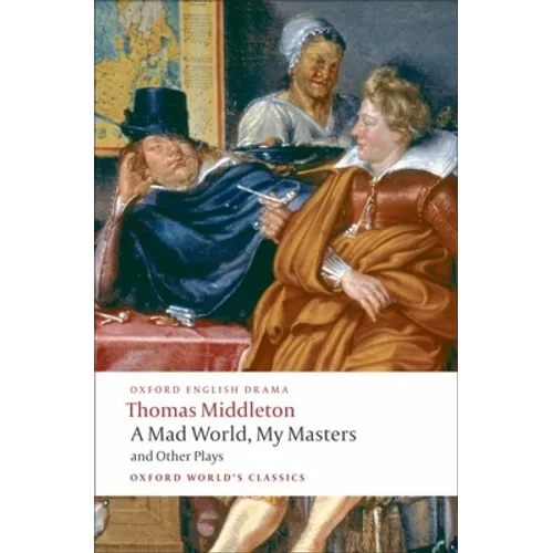 A Mad World, My Masters/Michaelmas Term/A Trick to Catch the Old One/No Wit, No Help Like a Woman's - Paperback