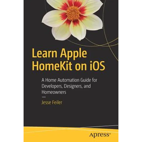 Learn Apple Homekit on IOS: A Home Automation Guide for Developers, Designers, and Homeowners - Paperback