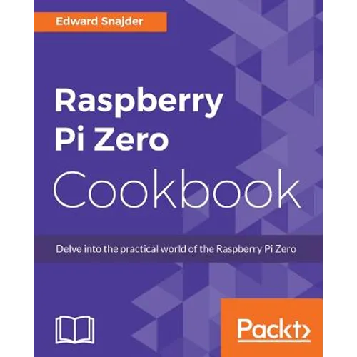 Raspberry Pi Zero Cookbook: Delve into the practical world of the Raspberry Pi Zero