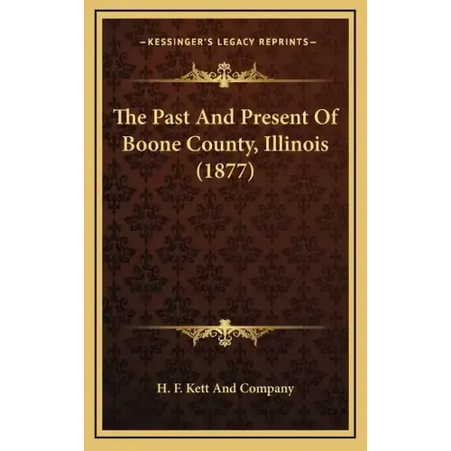 The Past And Present Of Boone County, Illinois (1877) - Hardcover