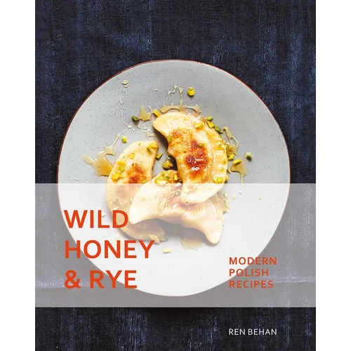 Wild Honey and Rye: Modern Polish Recipes - Paperback