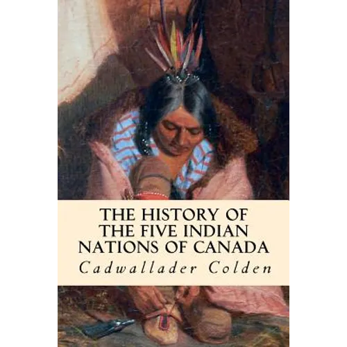 The History of the Five Indian Nations of Canada - Paperback