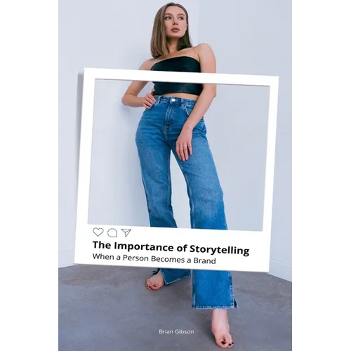 The Importance of Storytelling When a Person Becomes a Brand
