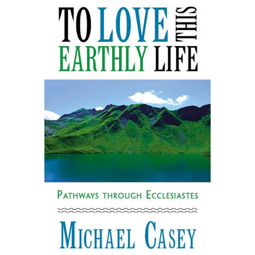 To Love This Earthly Life: Pathways Through Ecclesiastes - Paperback