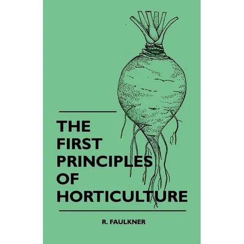 The First Principles Of Horticulture - Paperback