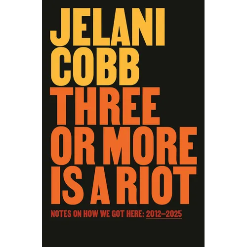 Three or More Is a Riot: Notes on How We Got Here: 2012-2025 - Hardcover