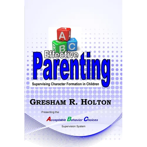 The ABC's of Effective Parenting: Supervising Character Formation in Children - Paperback