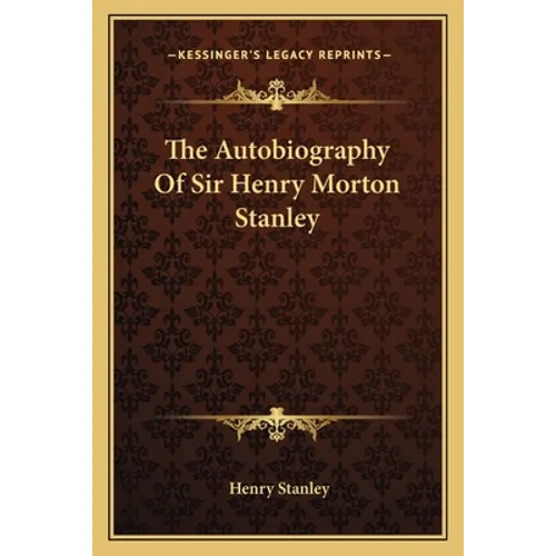 The Autobiography Of Sir Henry Morton Stanley - Paperback