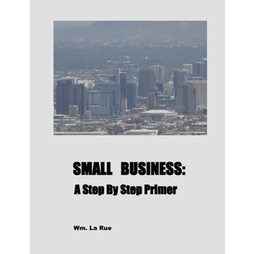 Small Business: A Step By Step Primer - Paperback