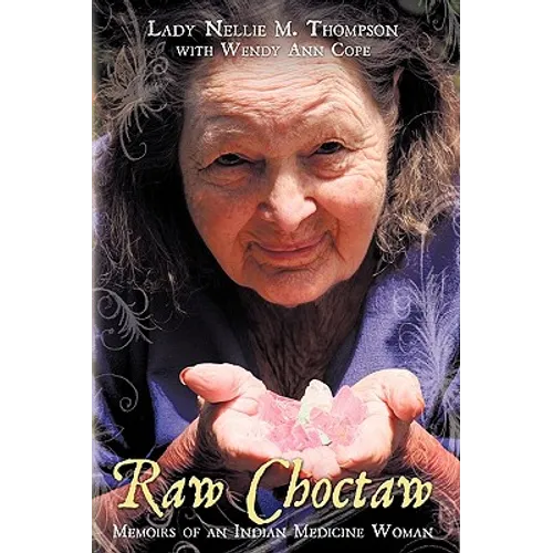 Raw Choctaw: Memoirs of an Indian Medicine Woman - Hardcover