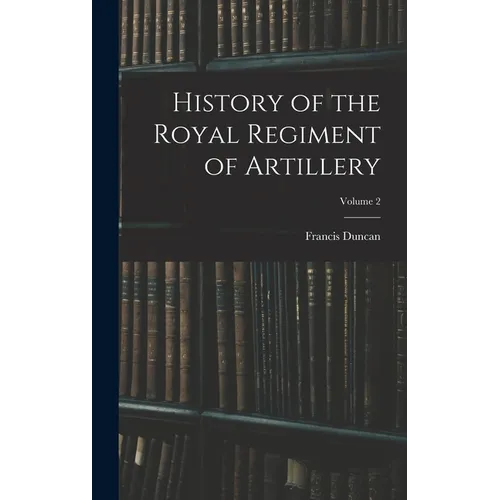 History of the Royal Regiment of Artillery; Volume 2 - Hardcover