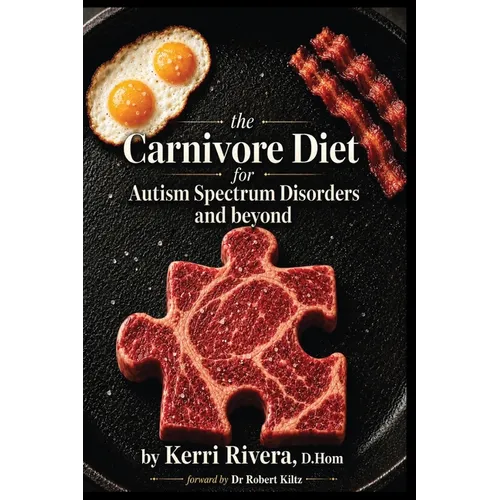 The Carnivore Diet for Autism Spectrum Disorders and Beyond - Paperback