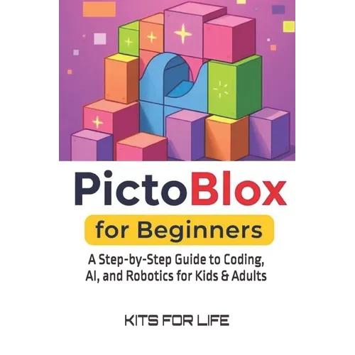 PictoBlox for Beginners: A Step-by-Step Guide to Coding, AI, and Robotics for Kids & Adults: An Easy Guide to Learning Visual Programming and AI with - Paperback