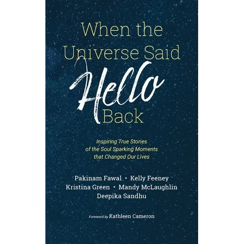 When the Universe Said Hello Back: Inspiring True Stories of the Soul Sparking Moments that Changed Our Lives - Paperback