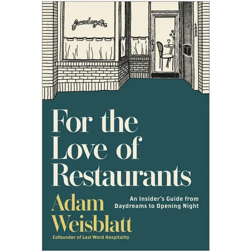 For the Love of Restaurants: An Insider's Guide from Daydreams to Opening Night - Hardcover